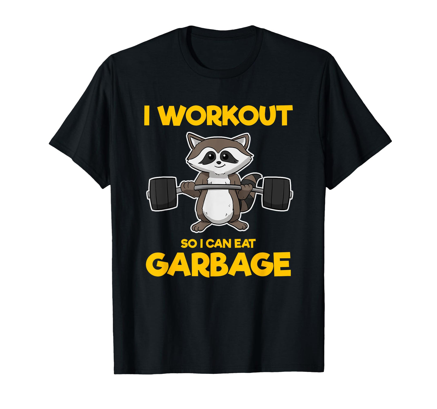 I Workout So I Can Eat Garbage Raccoon Fitness Gym T-Shirt