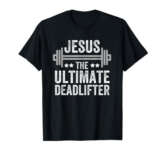 Jesus The Ultimate Deadlifter T Shirt Gym Fitness Athlete T-Shirt