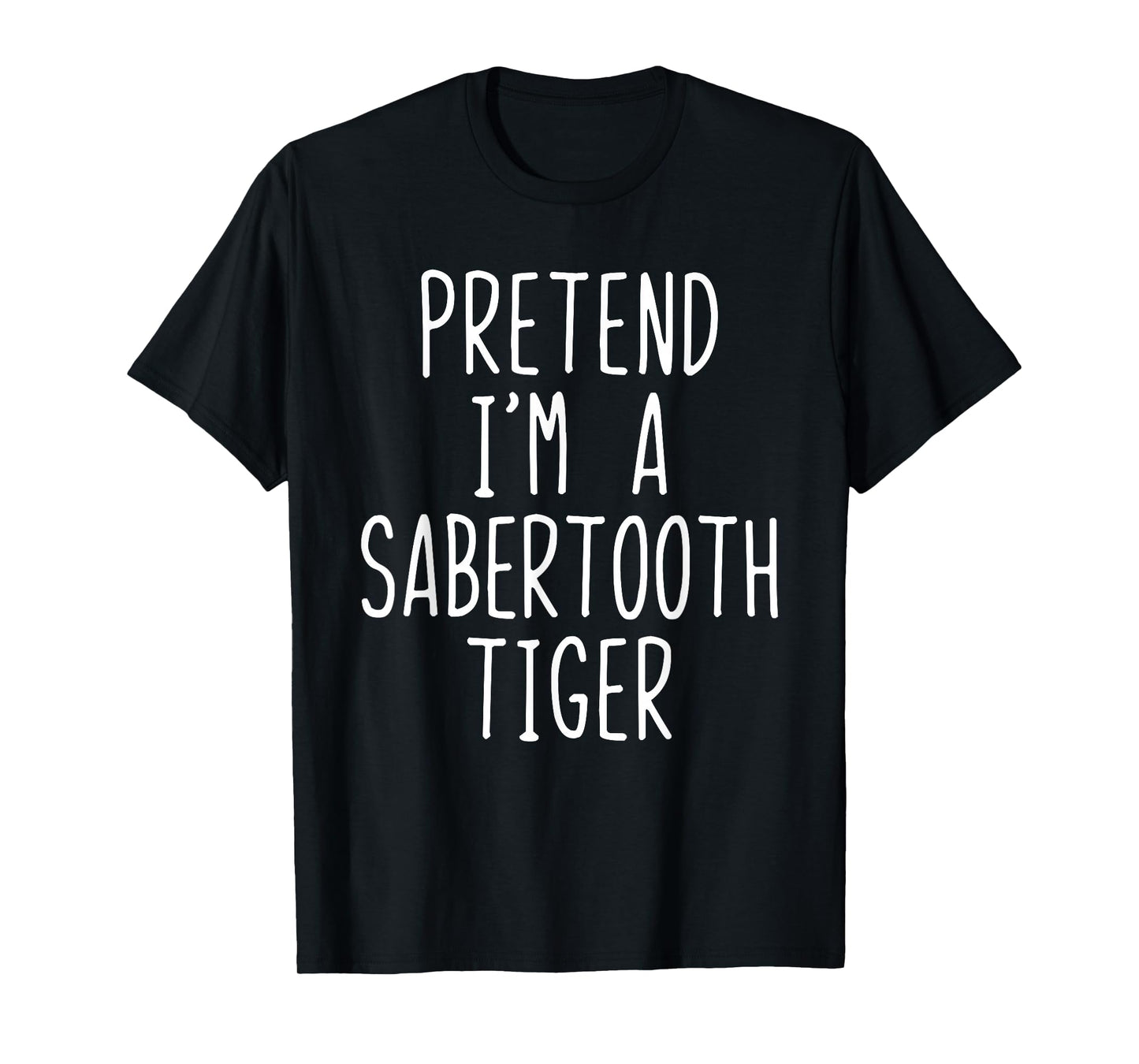 Pretend I'm A Sabertooth Tiger Halloween Costume Saber-Tooth T-Shirt