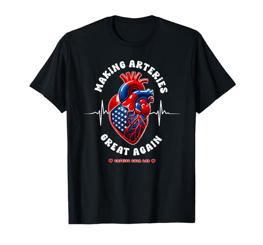 Making Arteries Great Again, Cardiac Cath Lab T-Shirt
