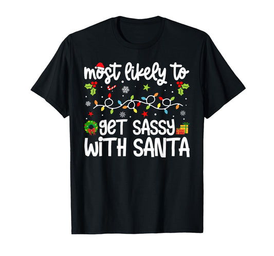 Family Xmas Most Likely to Most Likely Get Sassy with Santa T-Shirt