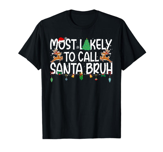 Family Christmas Xmas Most Likely to Call Santa Bruh T-Shirt