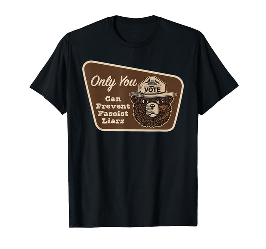 Only You can Prevent Fascist Liars T-Shirt