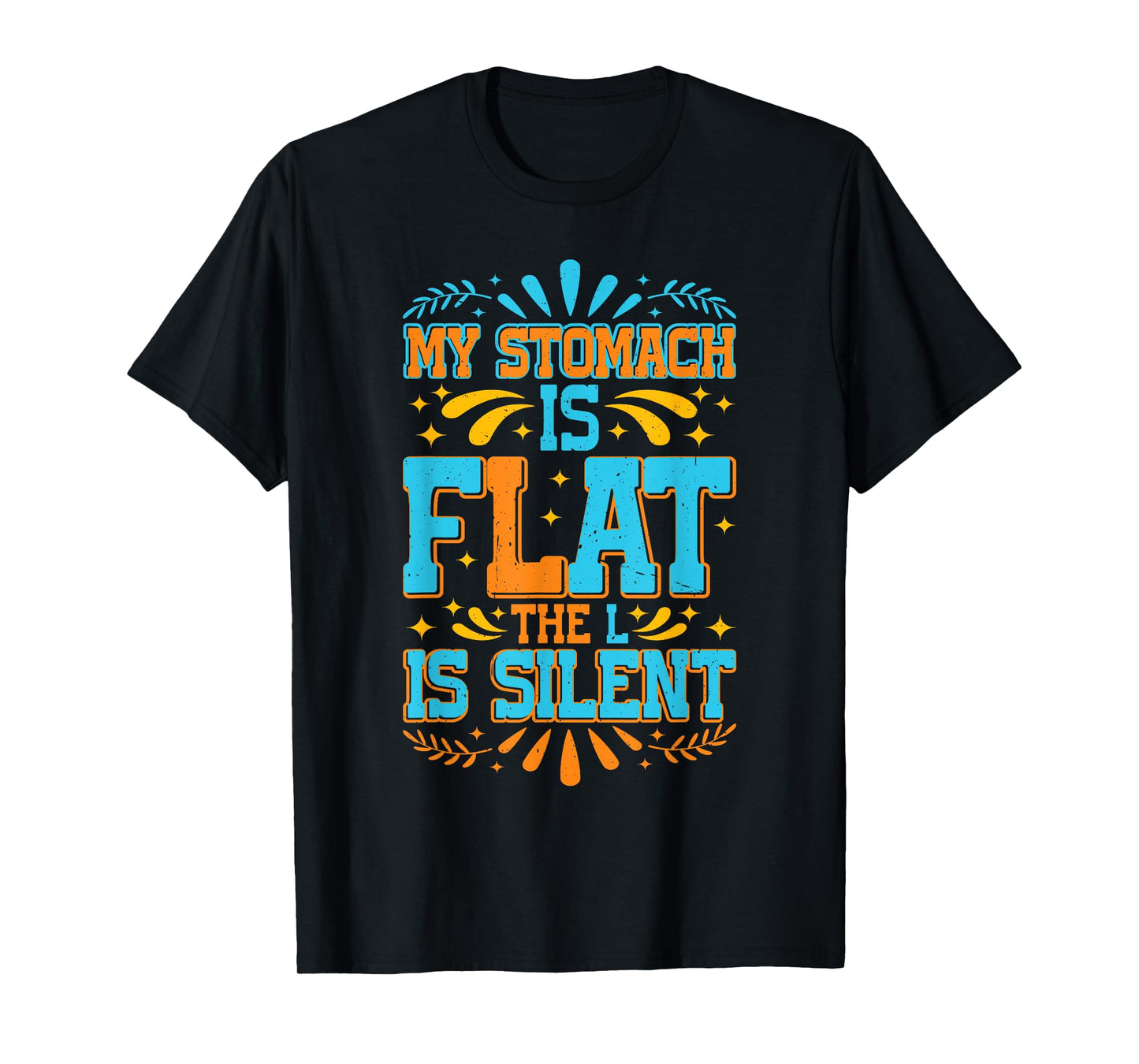My Stomach Is Flat, The L Is Silent ----- T-Shirt