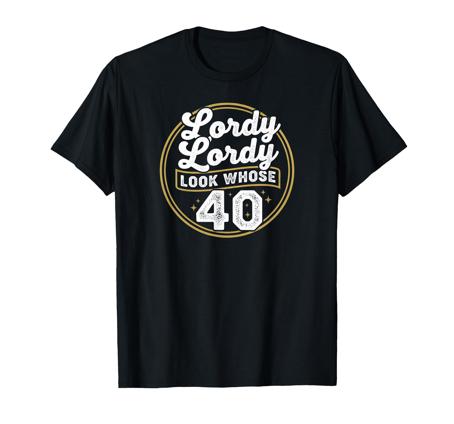 Lordy Lordy Look Whose 40 Funny Birthday 40th Birthday T-Shirt