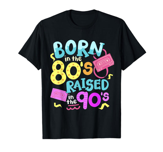Born In The 80's Raised In The 90's T-Shirt