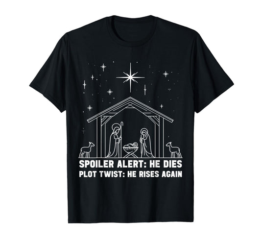 Spoiler Alert He Dies Plot Twist He Rises Again Christmas T-Shirt