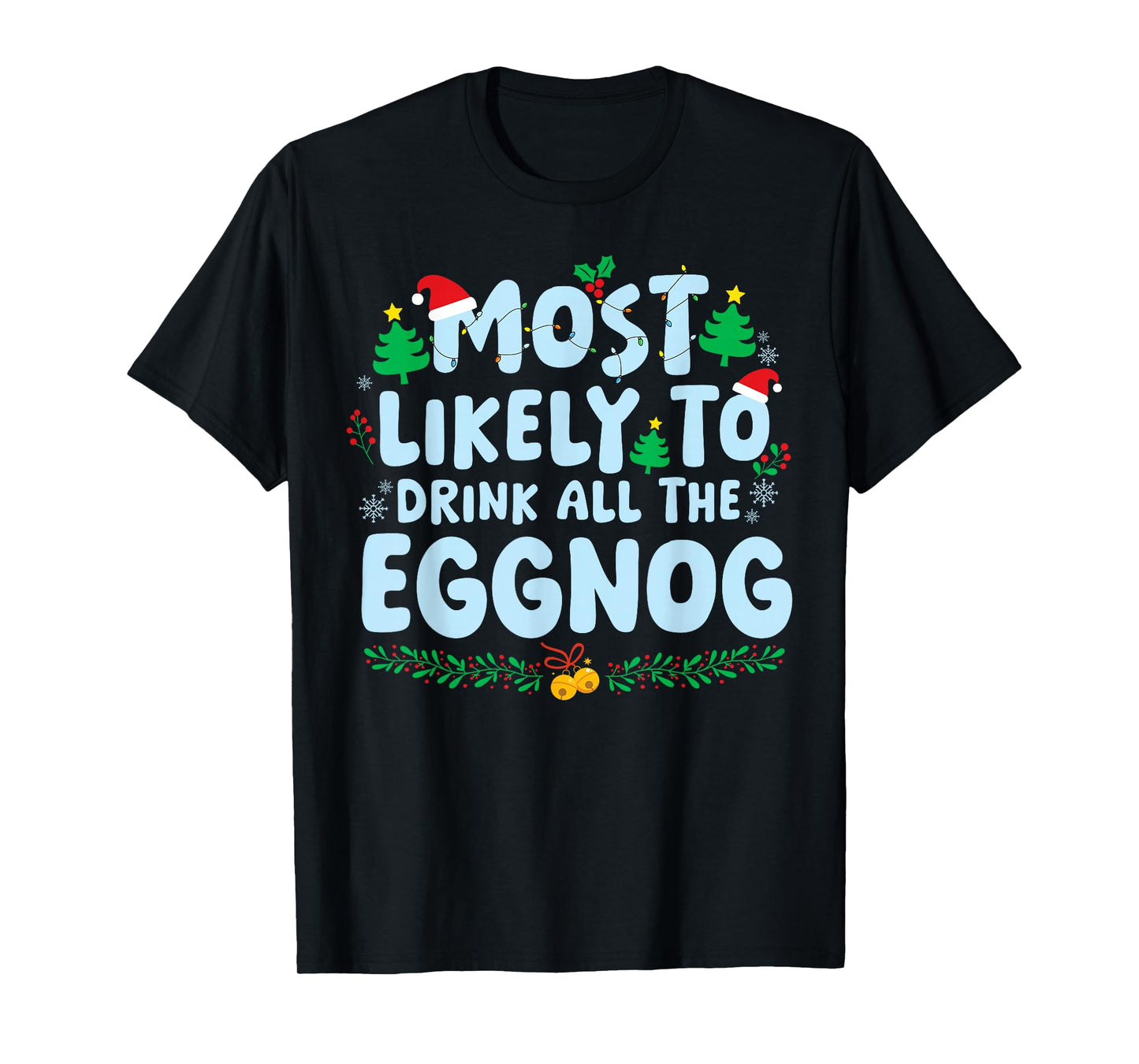 Most Likely to Drink All The Eggnog Family Matching Xmas T-Shirt