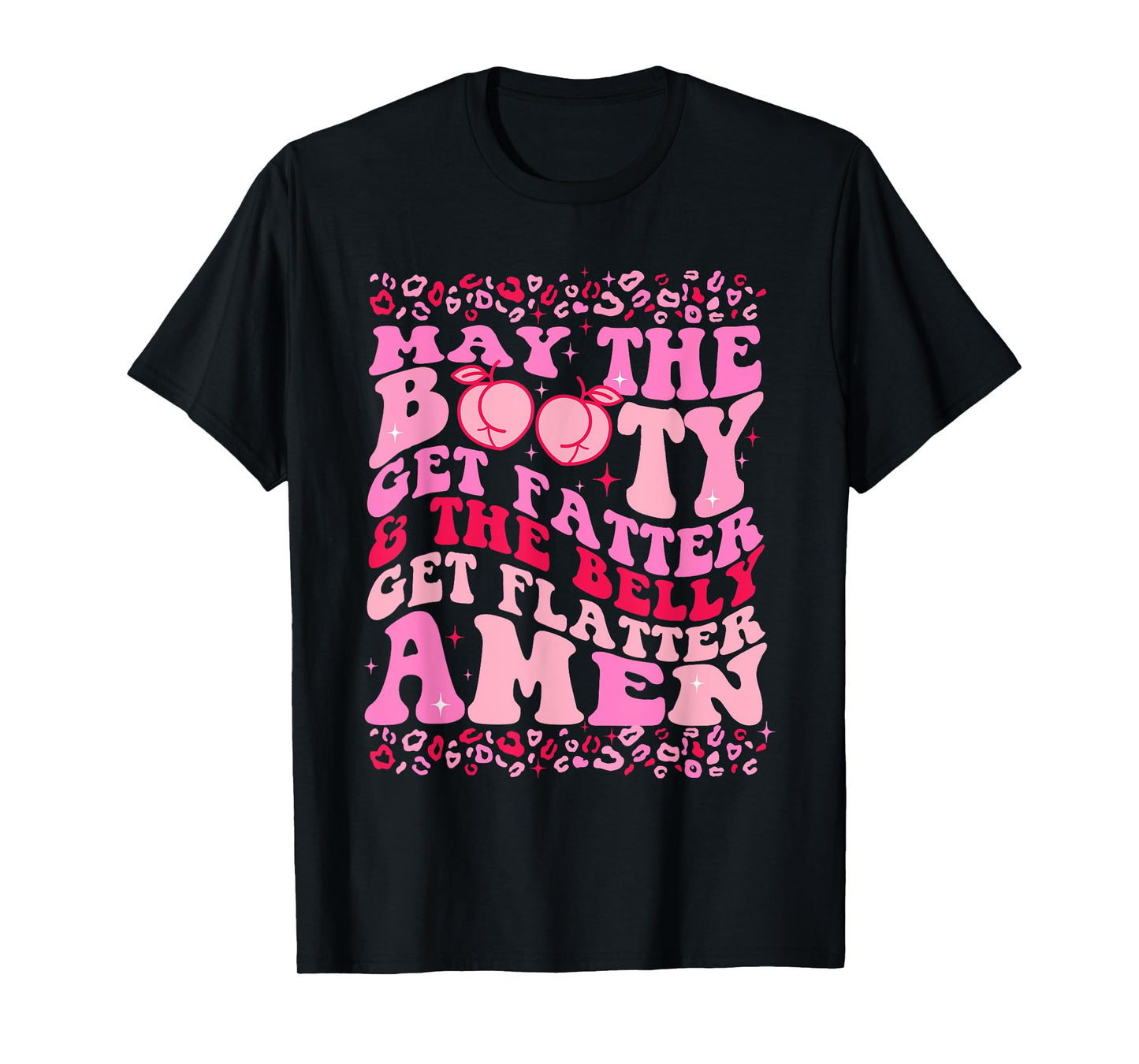 May The Booty Get Fatter The Belly Get Flatter Amen Leopard T-Shirt