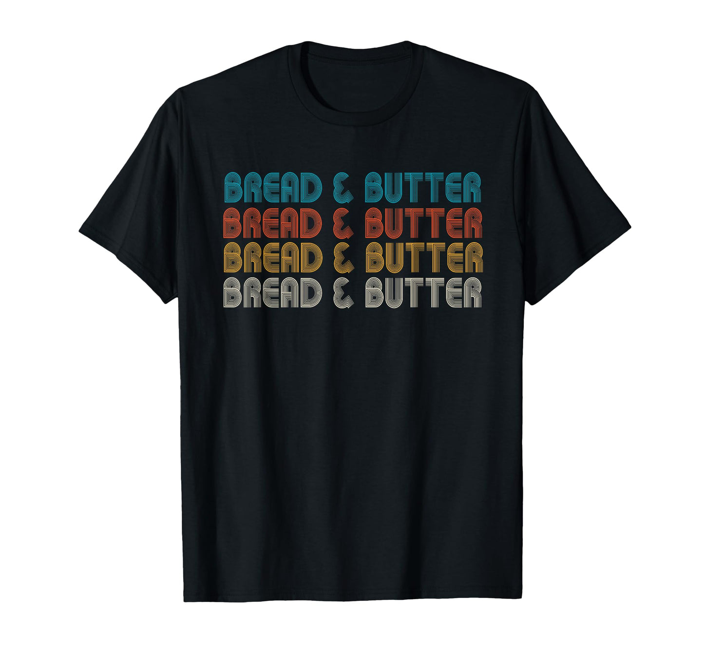 BREAD & BUTTER, FAVORITE COMFORT FOODS, SNACK FOOD T-Shirt