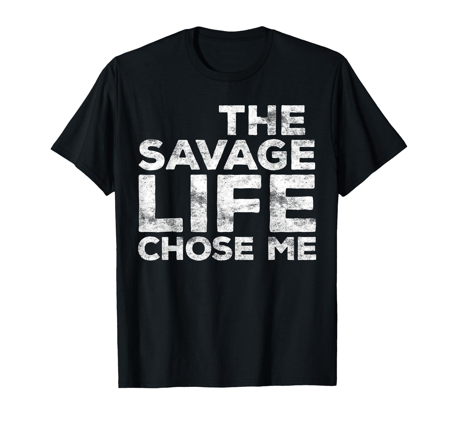 The Savage Life Chose Me Shirt Youth Boy Girl Men Women T-Shirt
