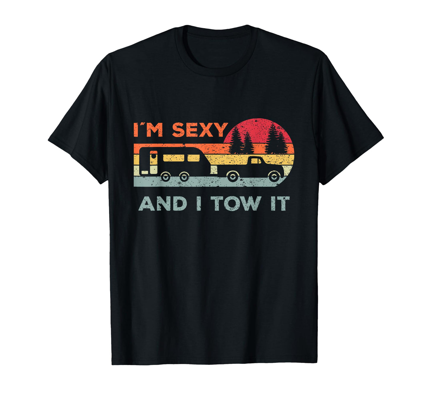 Funny Camping For Woman And Men Gifts I'M Sexy And I Tow It Unisex-Adults Black Small Classic Fit Short Sleeve T-Shirt