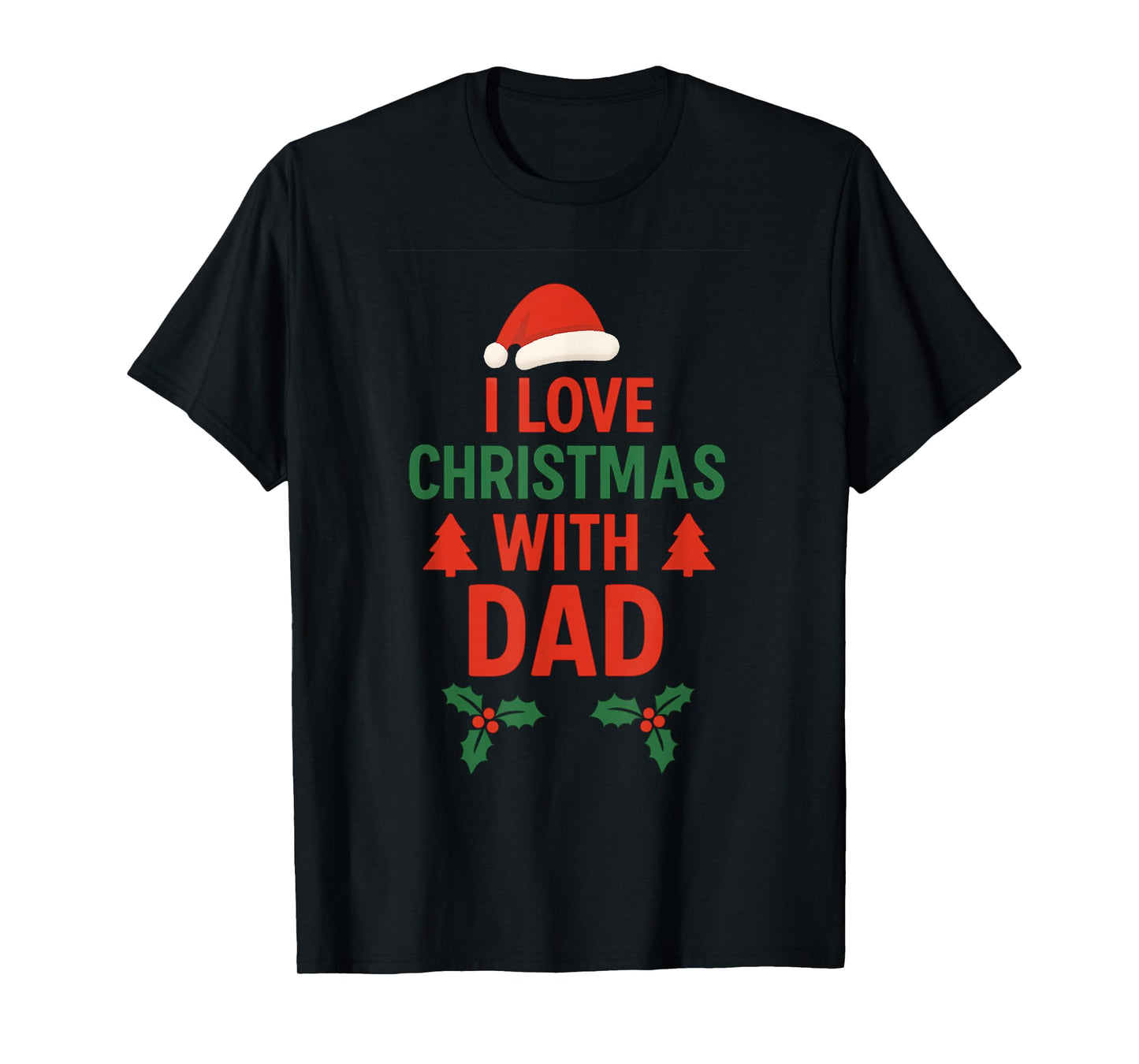 I Love Christmas with Dad | Festive Family Holiday T-Shirt