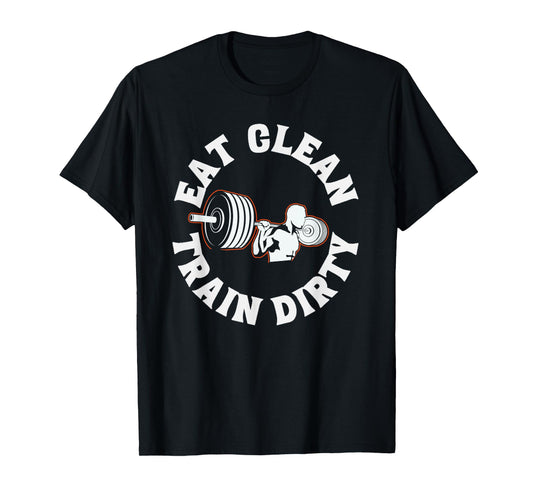 Eat Clean Train Dirty Funny Workout Fitness Gym T-Shirt