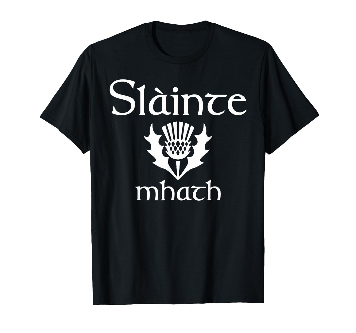 Scottish greeting good health Slainte Mhath Scotland Thistle T-Shirt