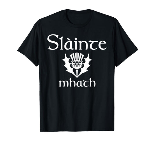 Scottish greeting good health Slainte Mhath Scotland Thistle T-Shirt