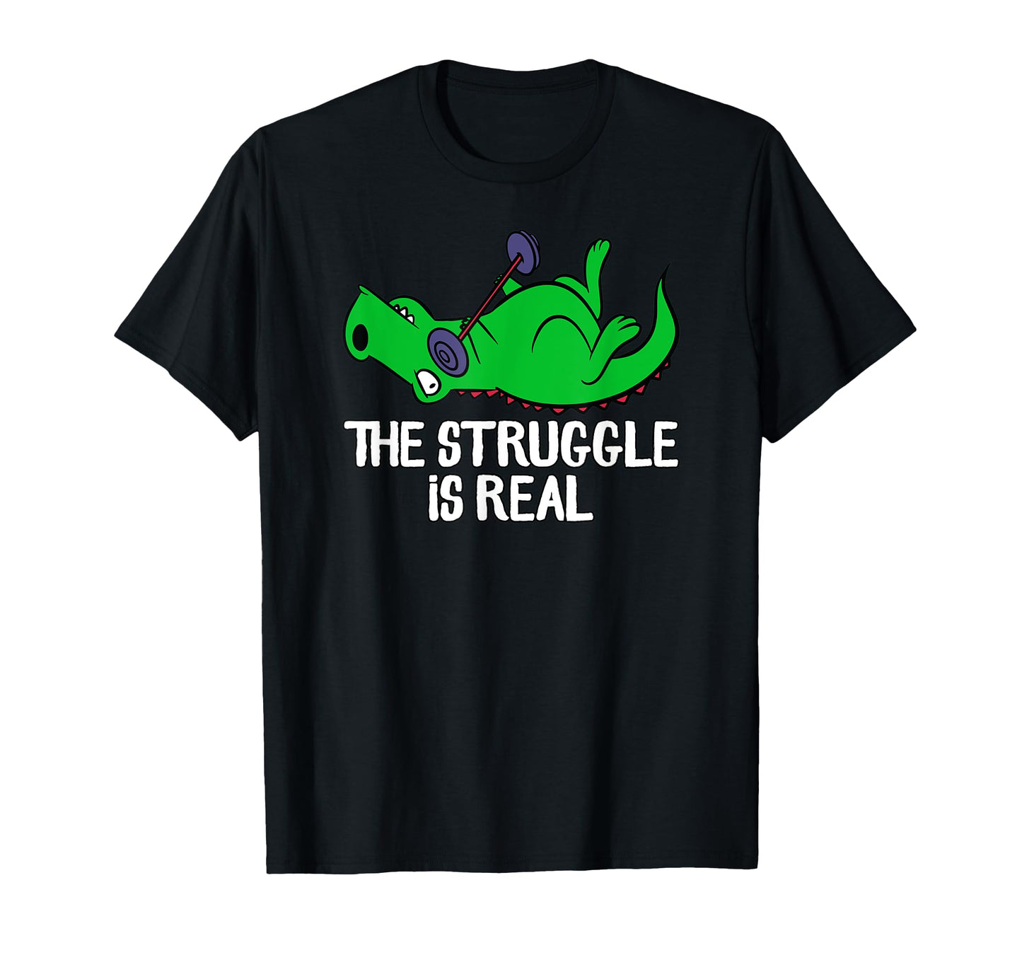 The Struggle Is Real Funny T-Rex Gym Workout, Weightlifting T-Shirt