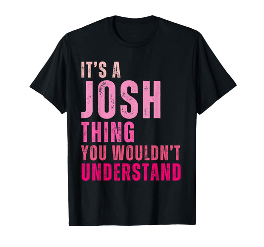 It's A Josh Thing You Wouldn't Understand Josh Vintage T-Shirt