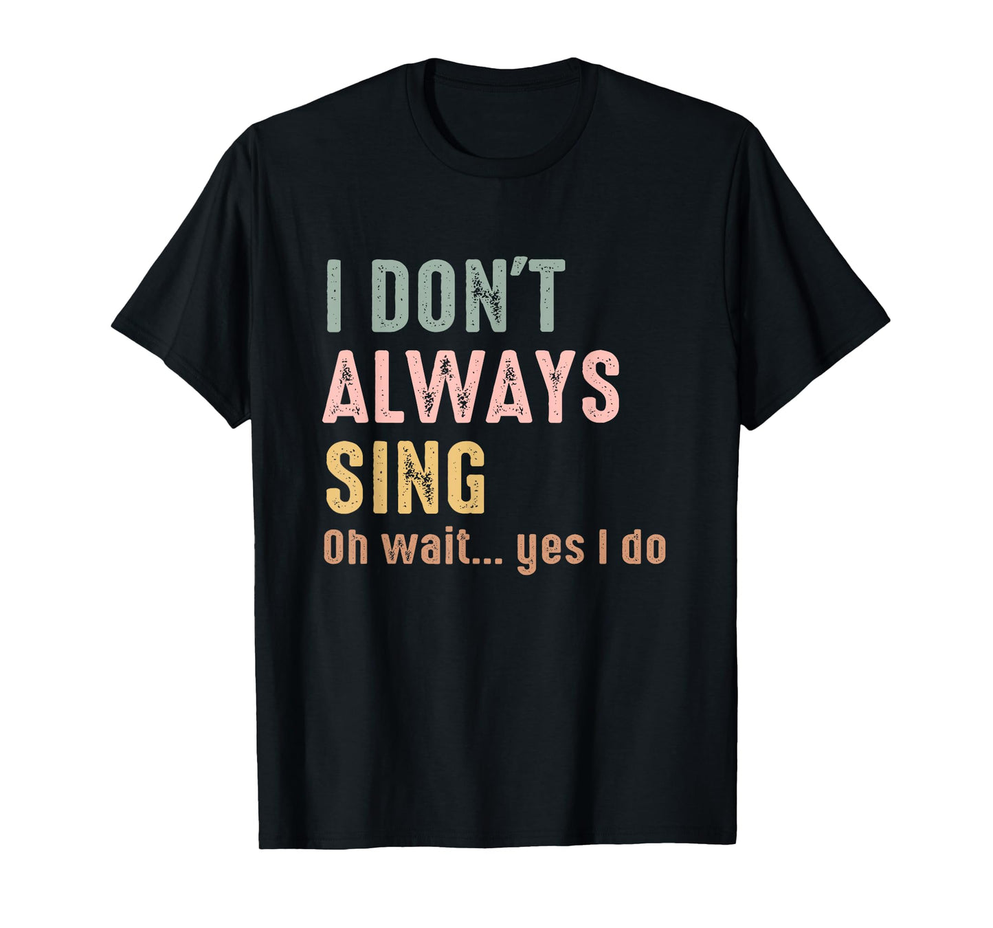 I Don't Always Sing Oh Wait Yes I Do Funny Singing Vintage T-Shirt