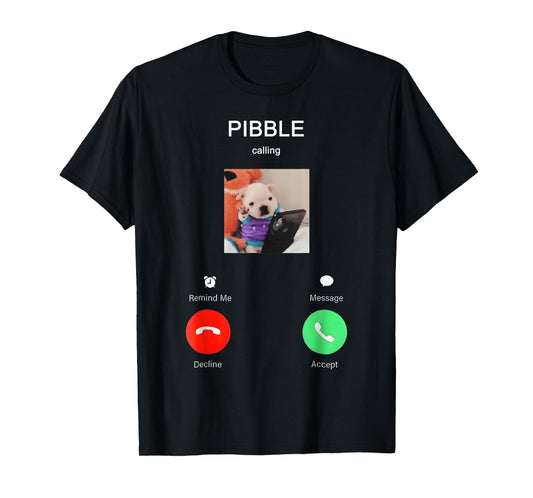 Pibble is Calling Funny Meme for Meme Fans Dog Lovers T-Shirt