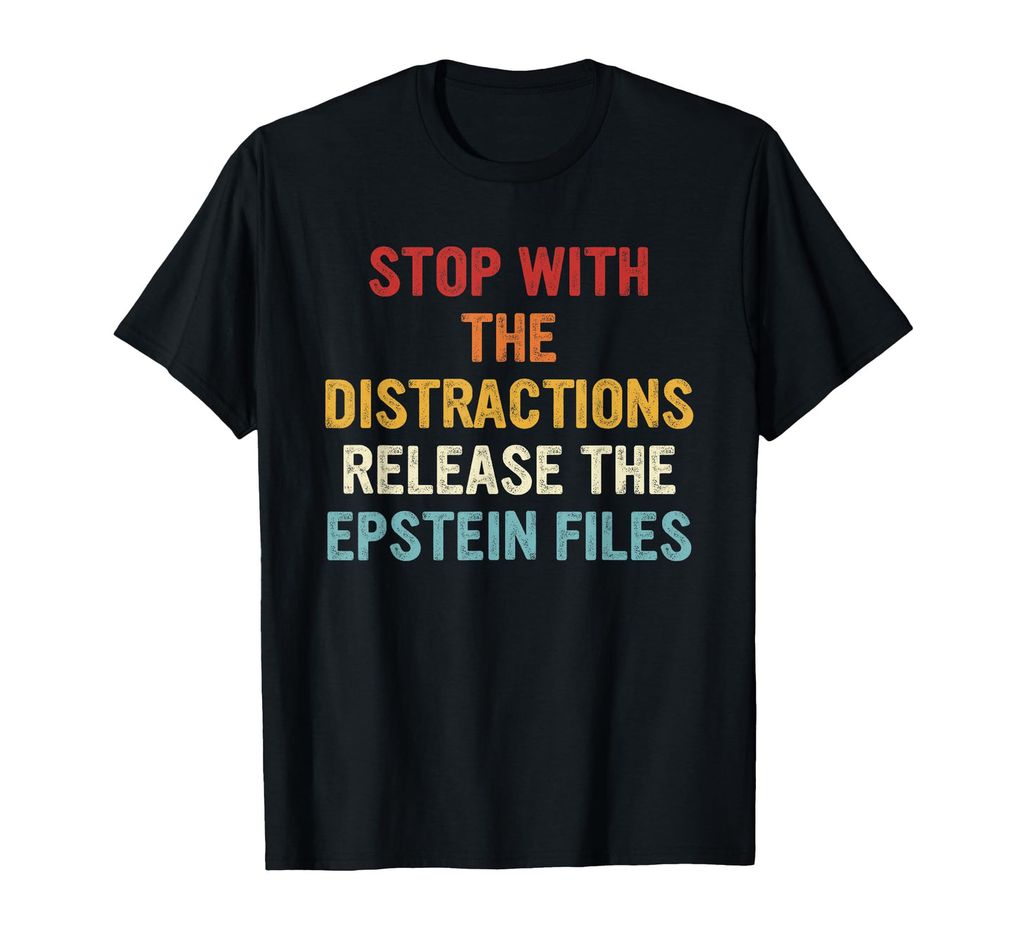 Stop with The Distractions Release The Epstein Files T-Shirt