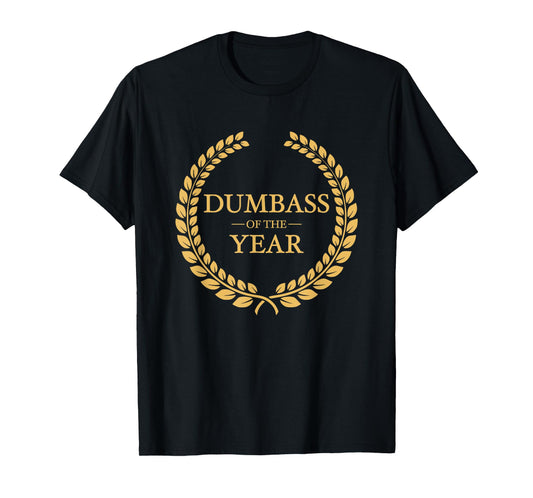 Dumbass of the Year Greatest Ever Award Moron Jackass Gift T-Shirt
