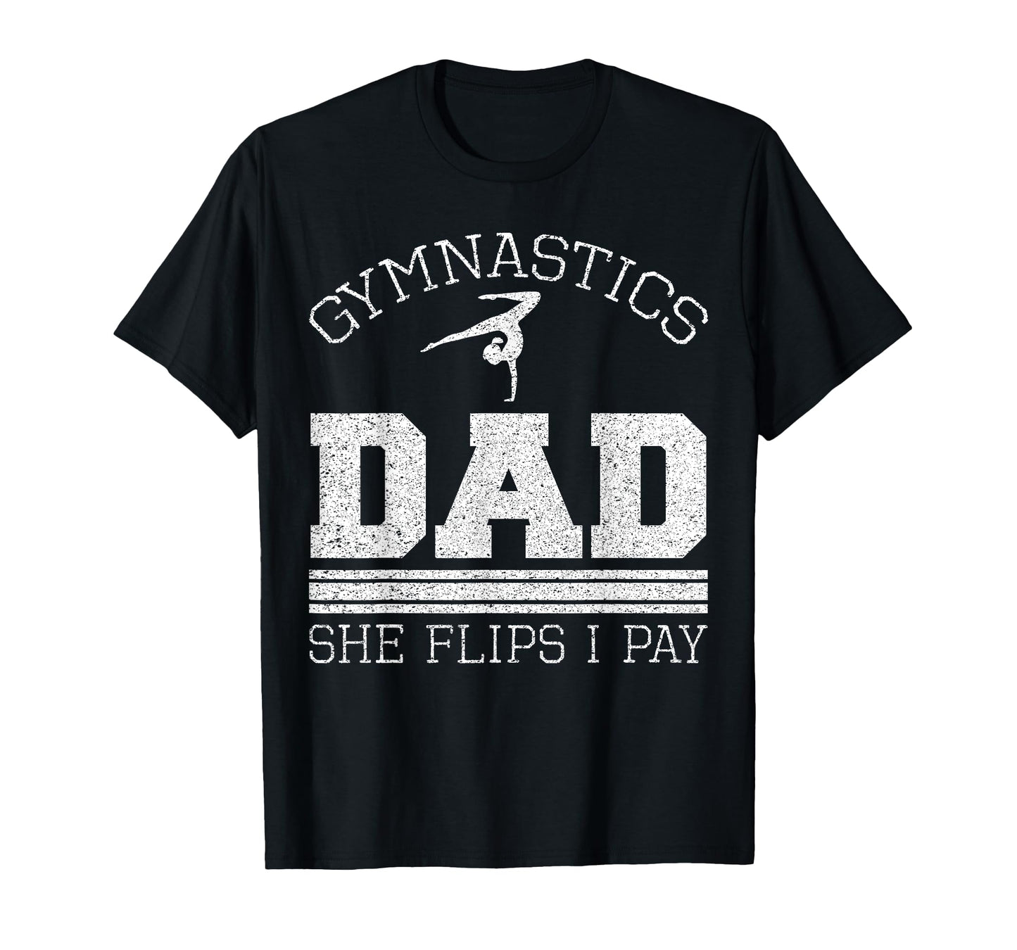 Gymnastics Dad She Flips I Pay Gymnast Balance Gymnastics T-Shirt