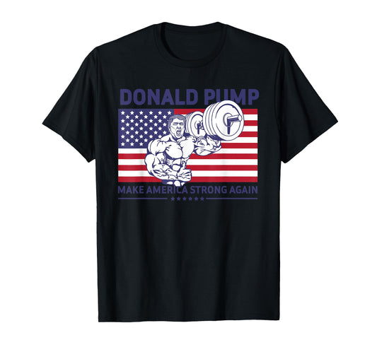 Donald Pump - Donald Trump Weight Lifting Gym Workout Shirt T-Shirt