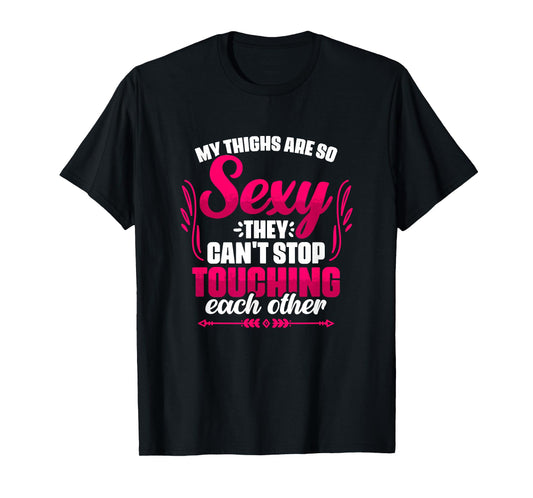 My Thighs Are Sexy - Gym Humor Women Thick Thigh T-Shirt