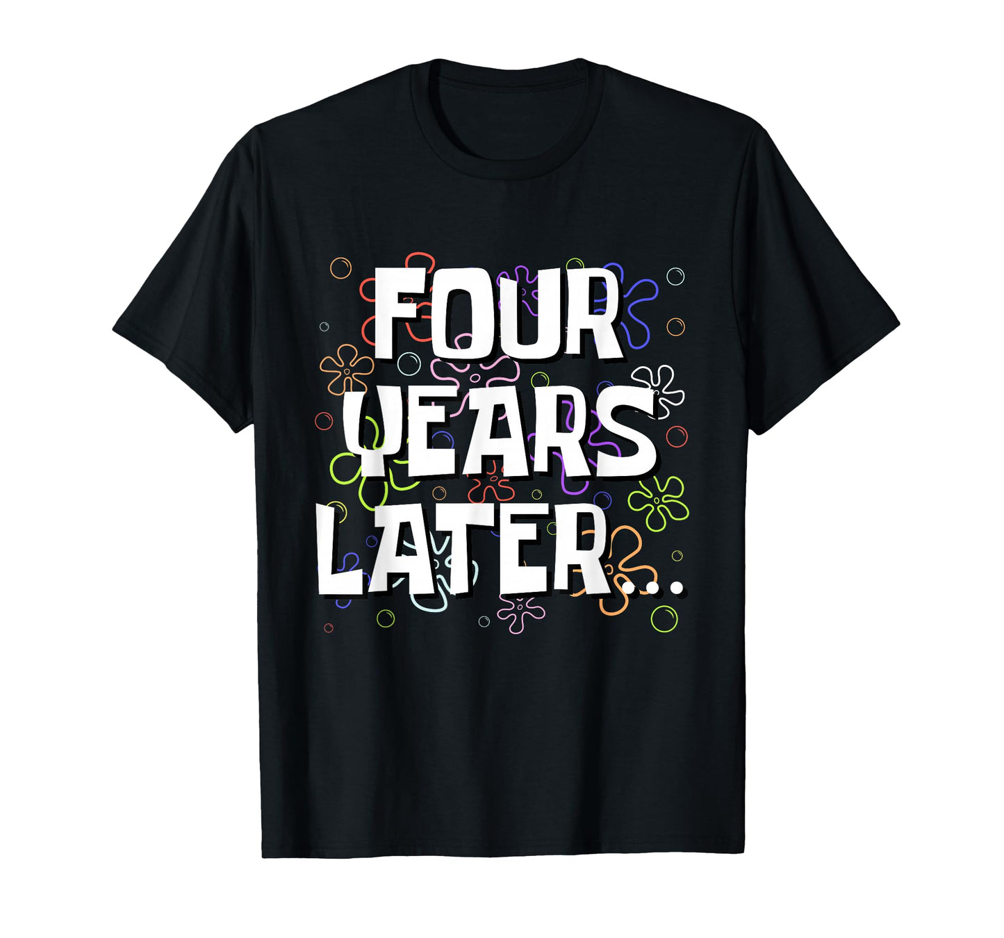 Four Years Later Funny Meme 4 Year Old 4th Birthday T-Shirt