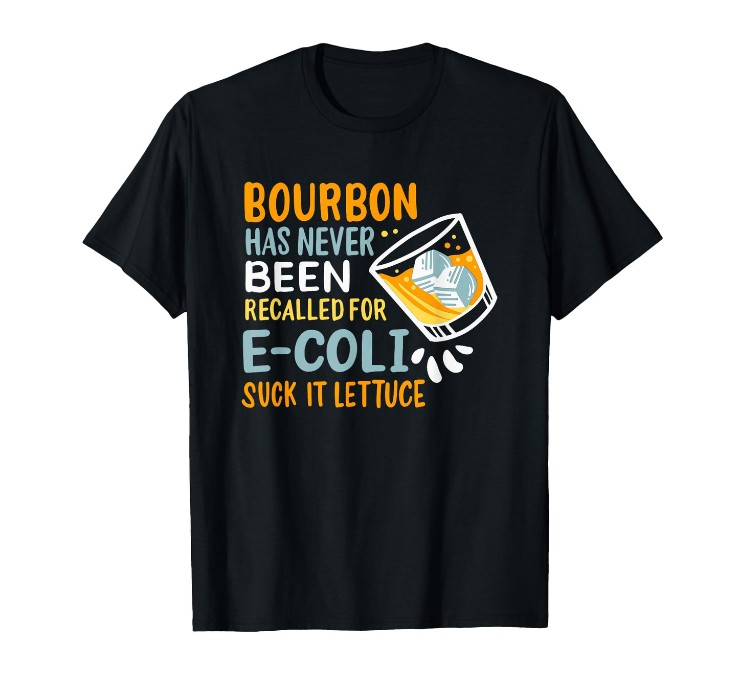 Bourbon Has Never Been Recalled For E-Coli Suck It Lettuce T-Shirt