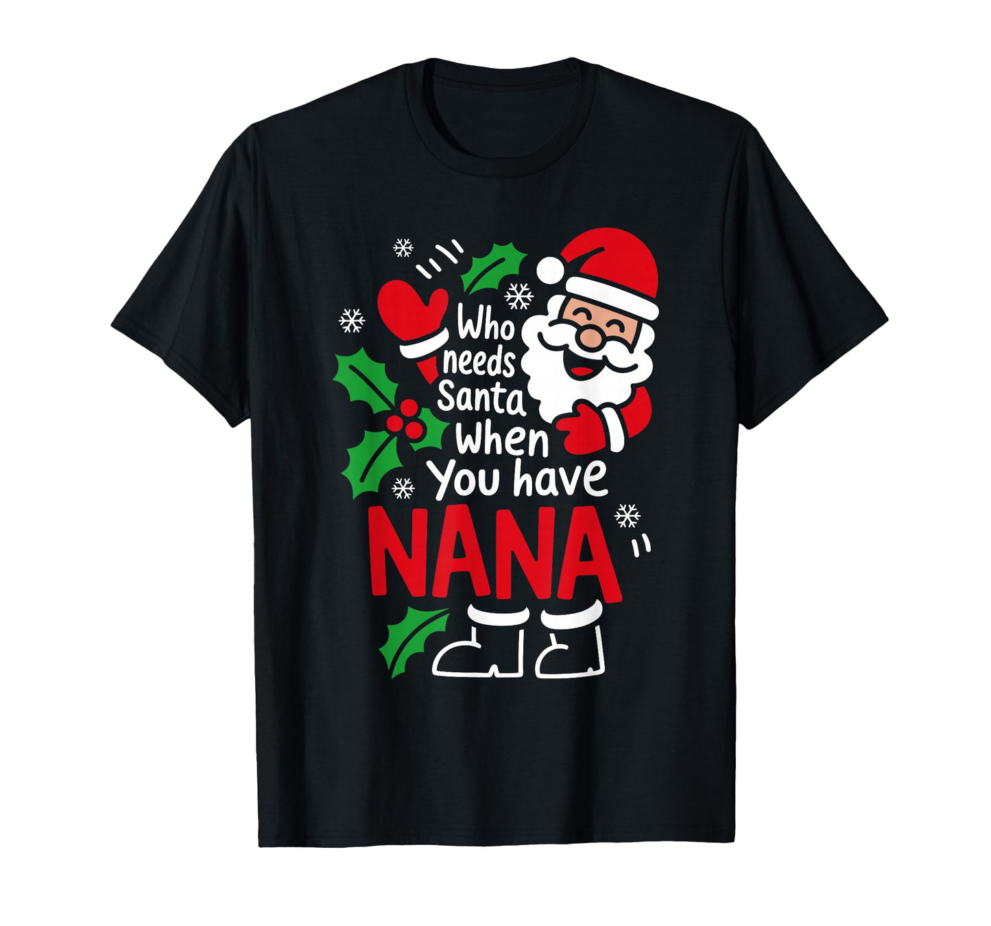 Who Needs Santa When You Have Nana Christmas Women Kids T-Shirt