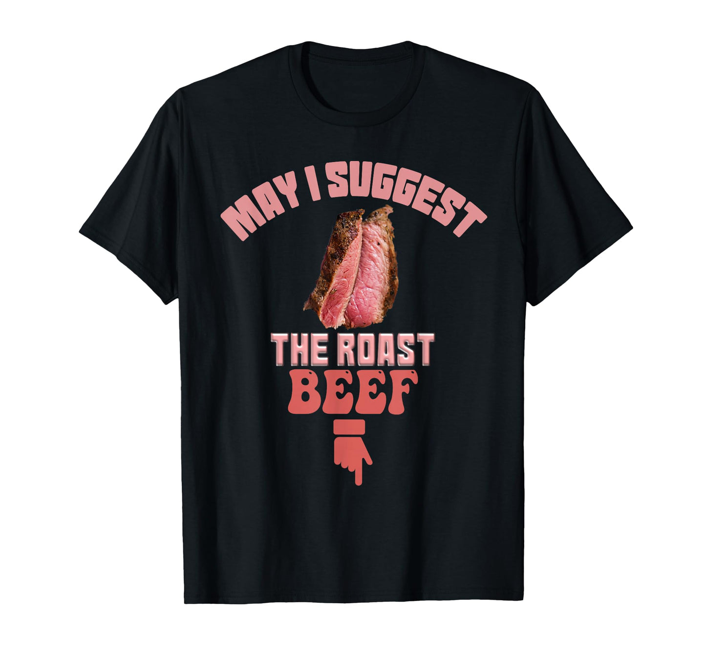 May I Suggest The Roast Beef Fun Embarrassing inappropriate T-Shirt