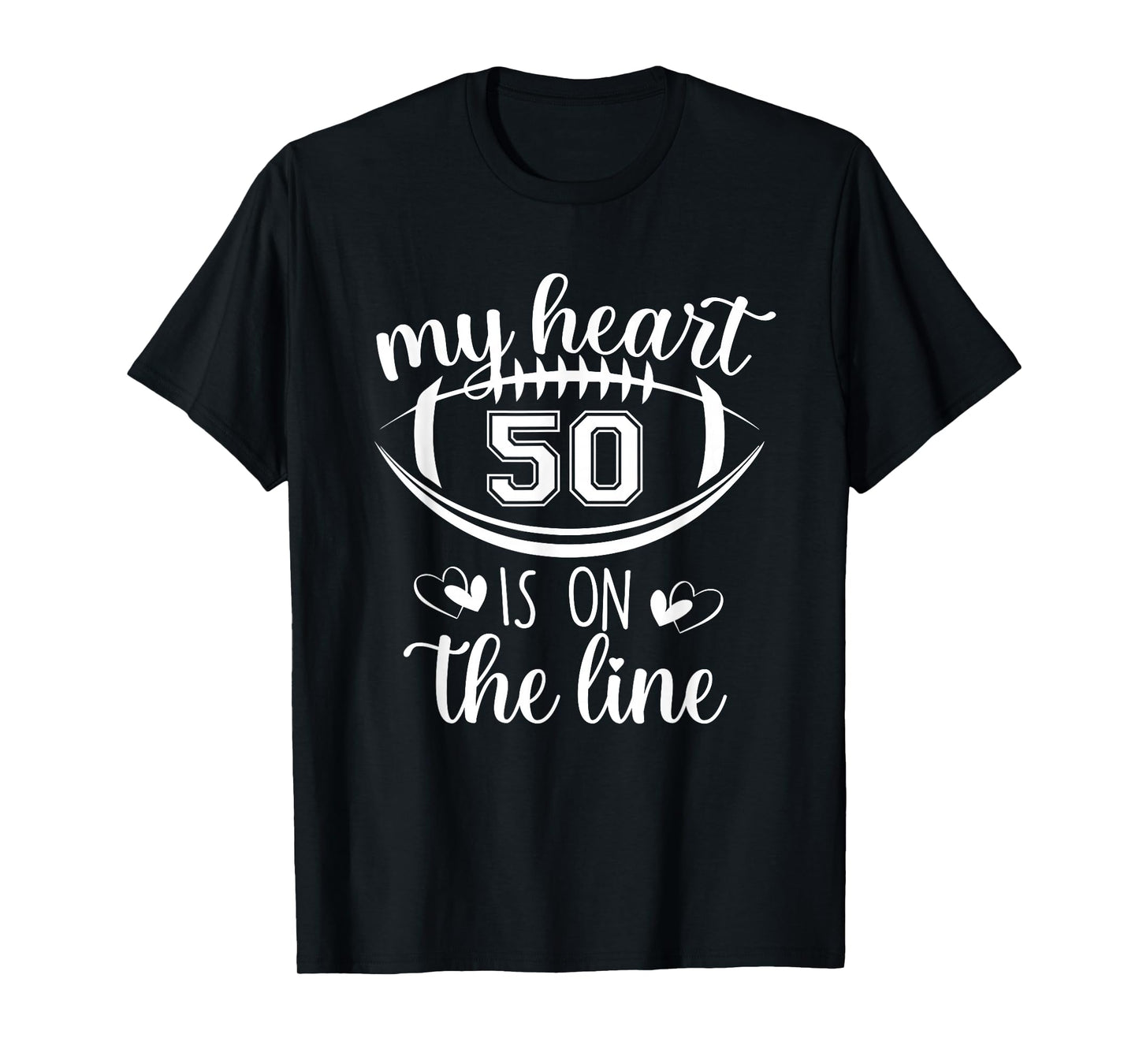 Custom Football Player Number 50 My Heart Is On The Line T-Shirt