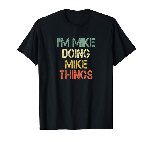 I'm Mike Doing Mike Things Funny Christmas Birthday Mike T-Shirt