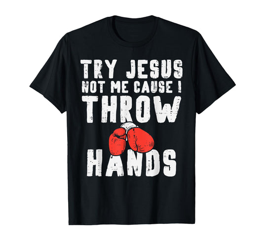 Try Jesus Not Me I Throw Hands Boxing Christian Men Women T-Shirt