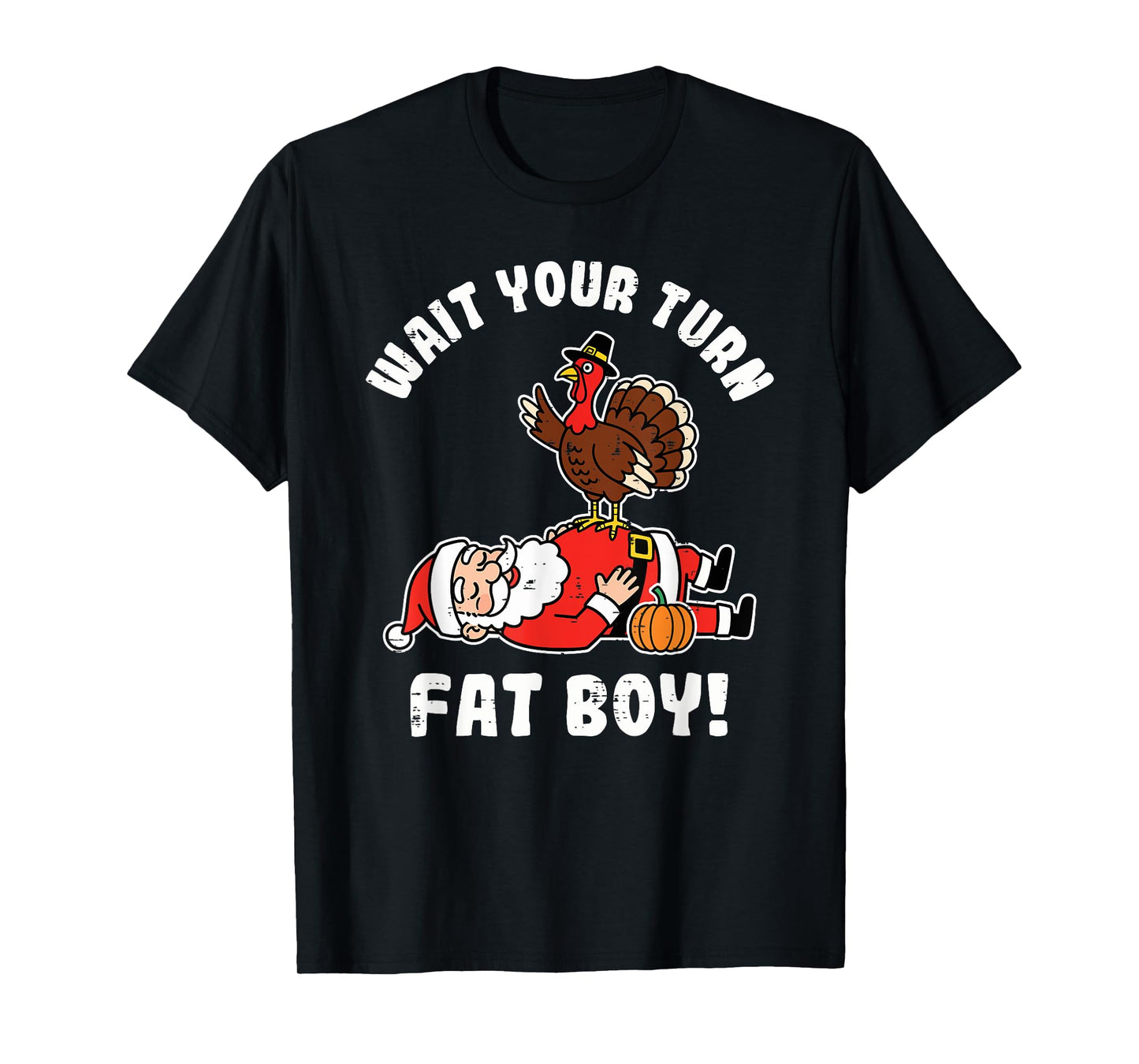 Wait Your Turn Fat Boy Turkey Thanksgiving Christmas Santa T-Shirt