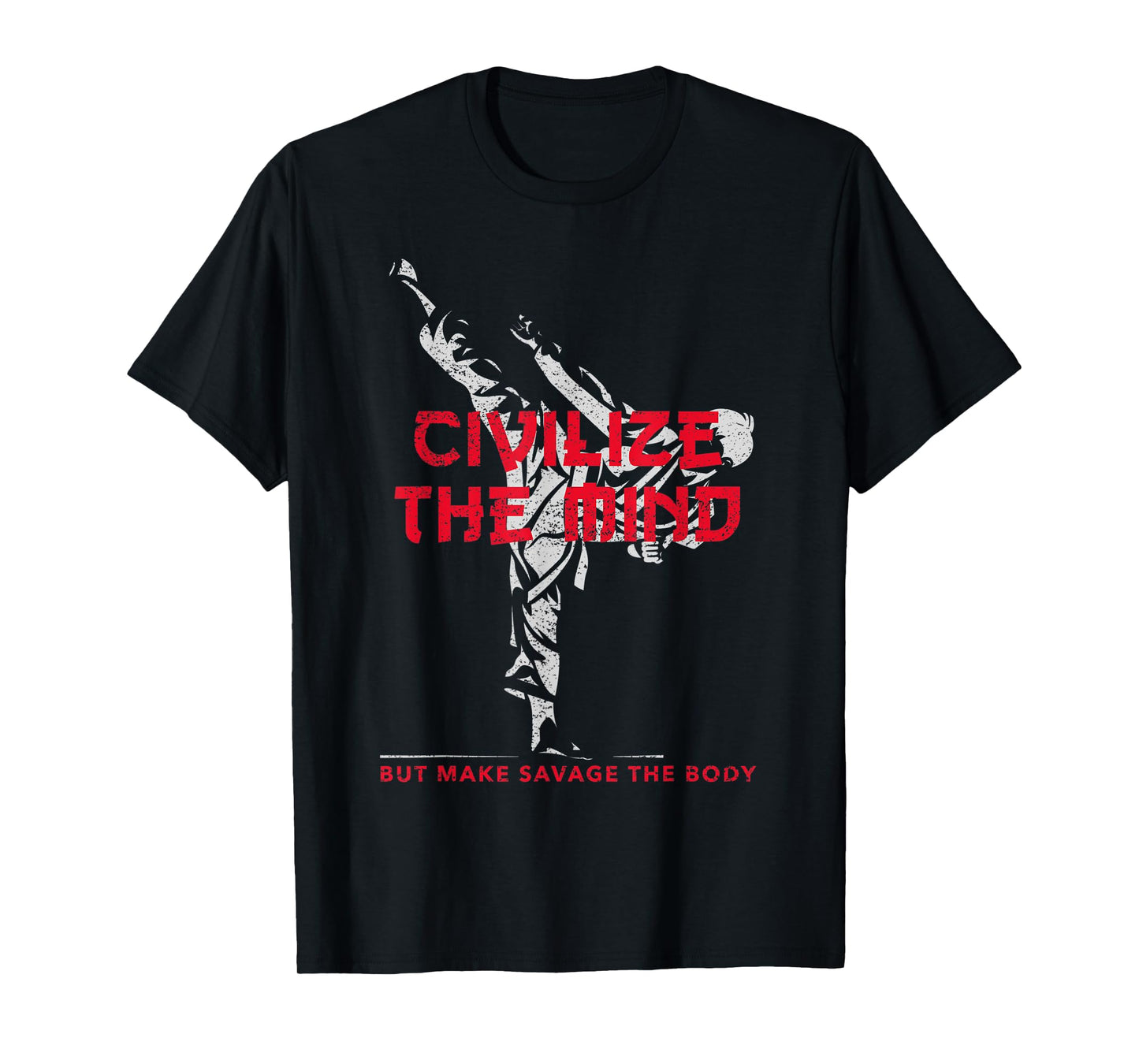 Civilize The Mind But Make Savage The Body T-Shirt