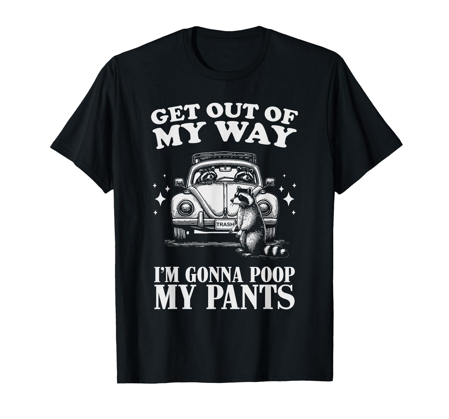Get Out of My Way I'm Gonna Poop My Pants Funny Humor T-Shirt