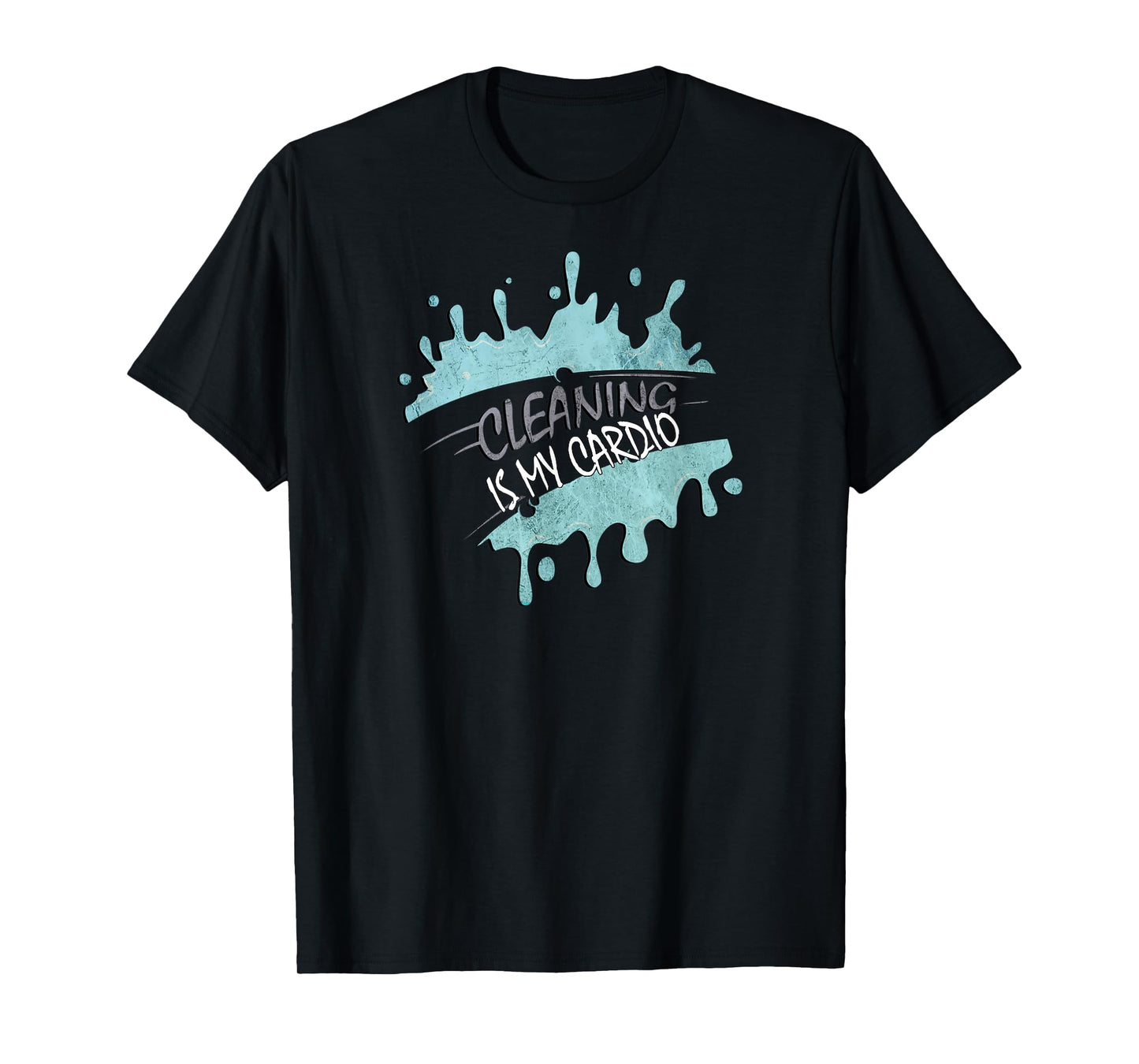 Cleaning Is My Cardio Sarcastic Fitness Funny Saying Workout T-Shirt