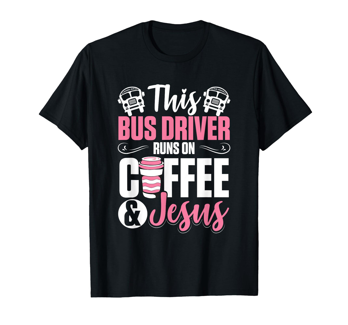 Women School Bus Driver Bus Driver Runs On Coffee And Jesus T-Shirt