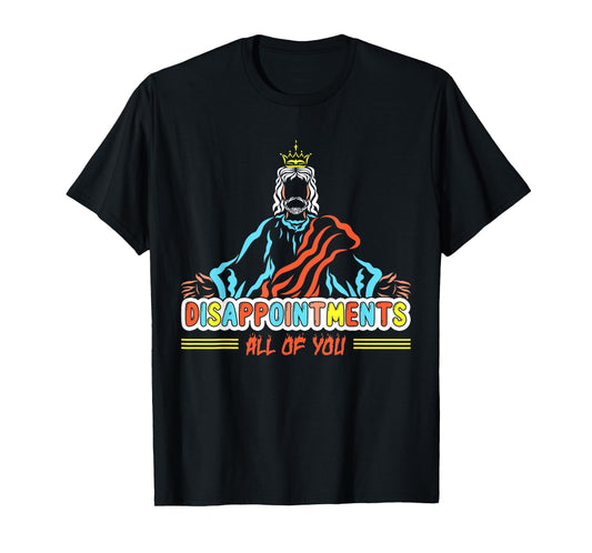 Disappointments All Of You, Christ Jesus Sarcastic Humor Tee T-Shirt