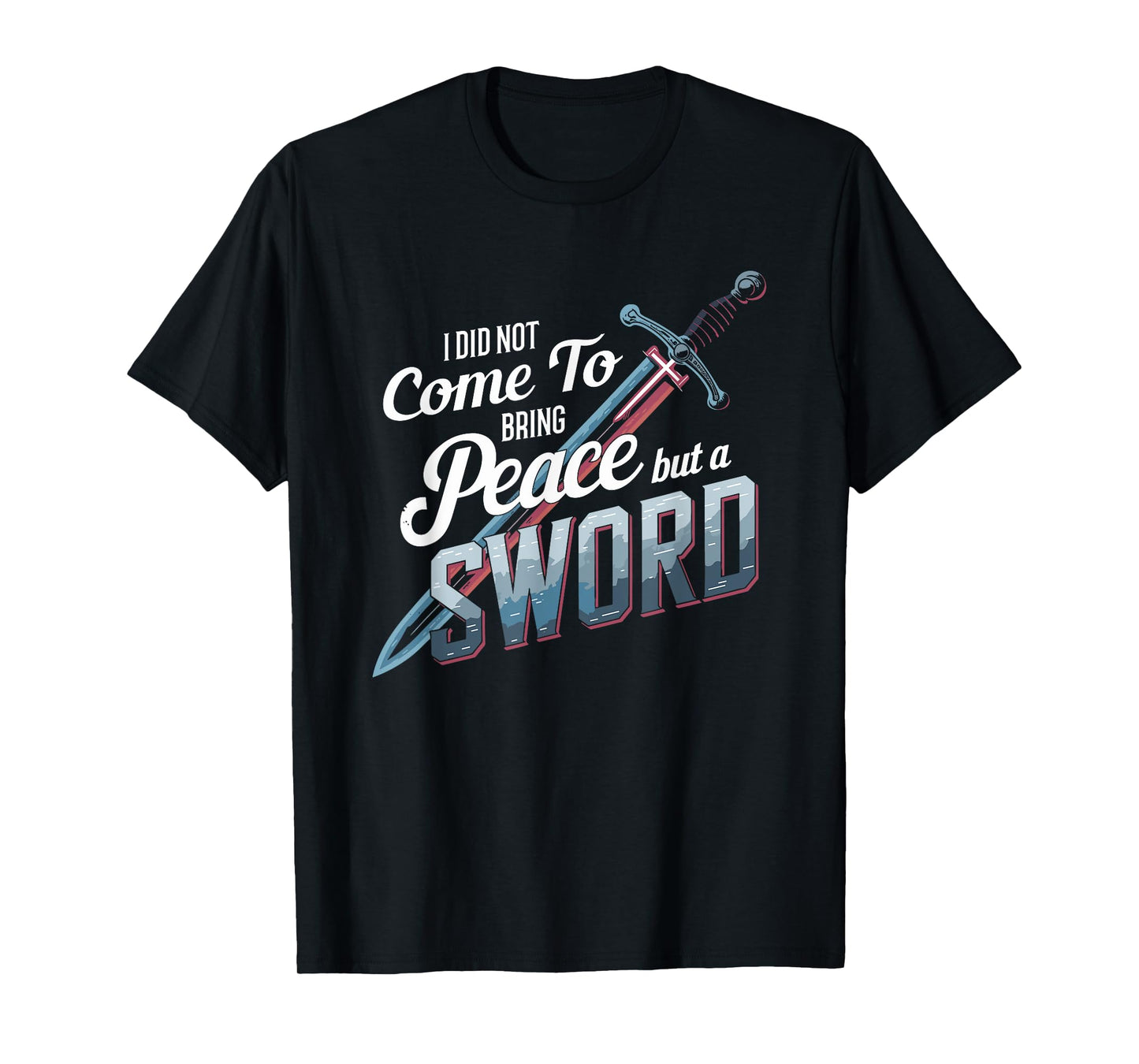 I Did Not Come To Bring Peace But A Sword Christian Cross T-Shirt