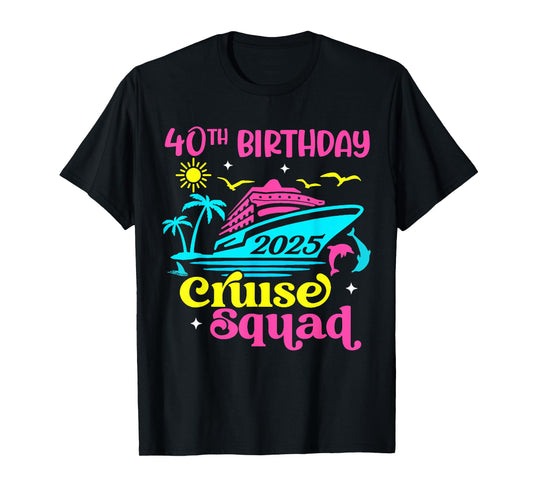 Cruise Vacation Birthday Friend Family 40th Birthday Cruise Squad 2025 Unisex-Adults T-Shirt Black Small Short Sleeve T-Shirt Summer