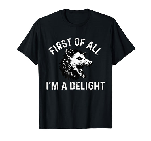 First Of All I'm A Delight Possum Angry Opossum Meme T-Shirt