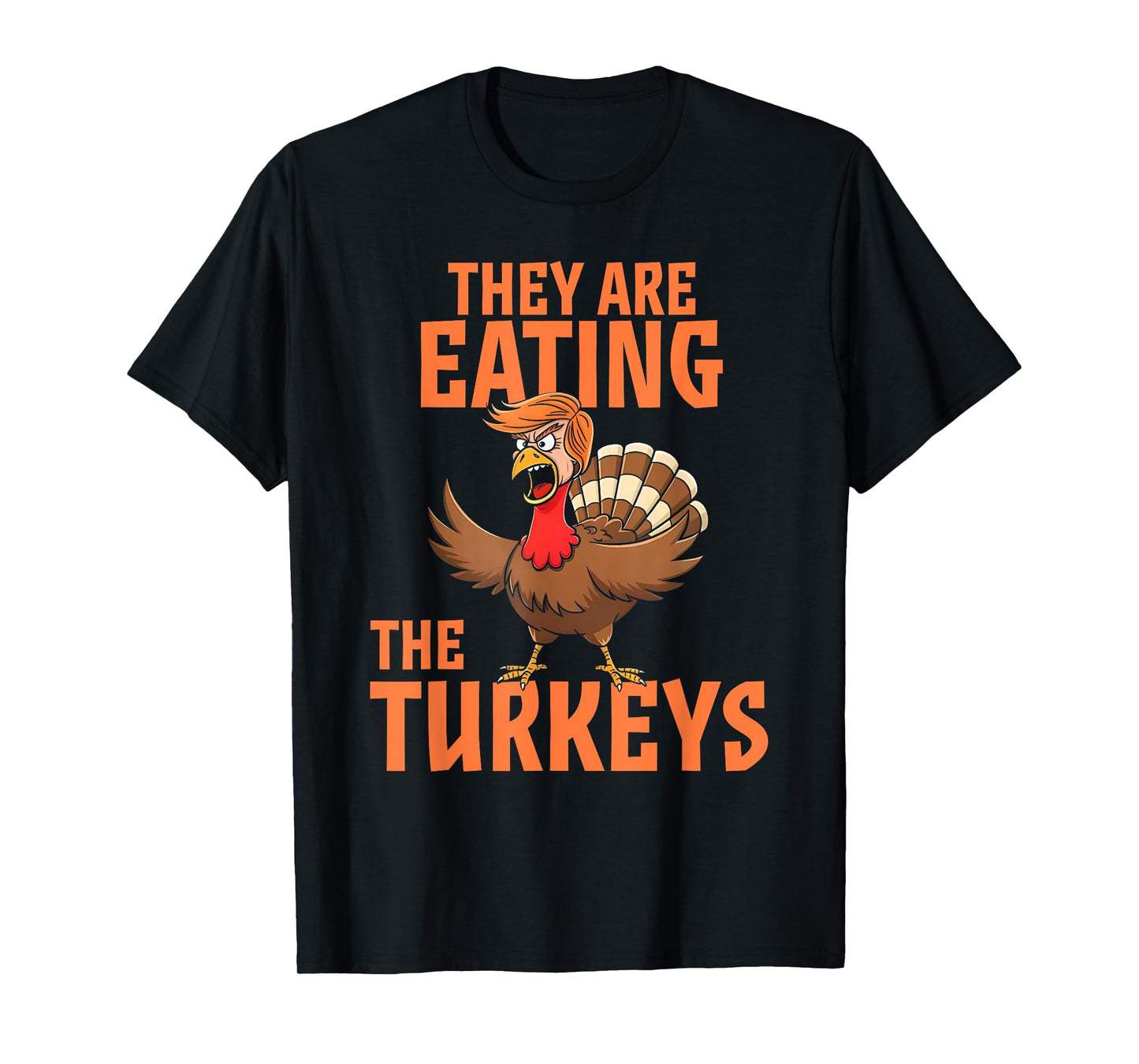 They Are Eating Turkey Funny Donald Trump Thanksgiving T-Shirt