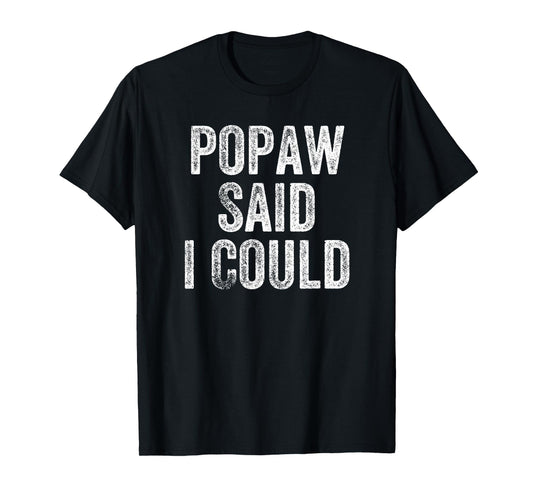 Popaw Said I Could Funny Grandchild Grandson Granddaughter T-Shirt