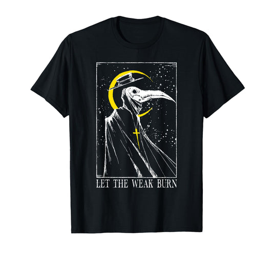 Let The Weak Burn Medieval Plague Doctor T-Shirt