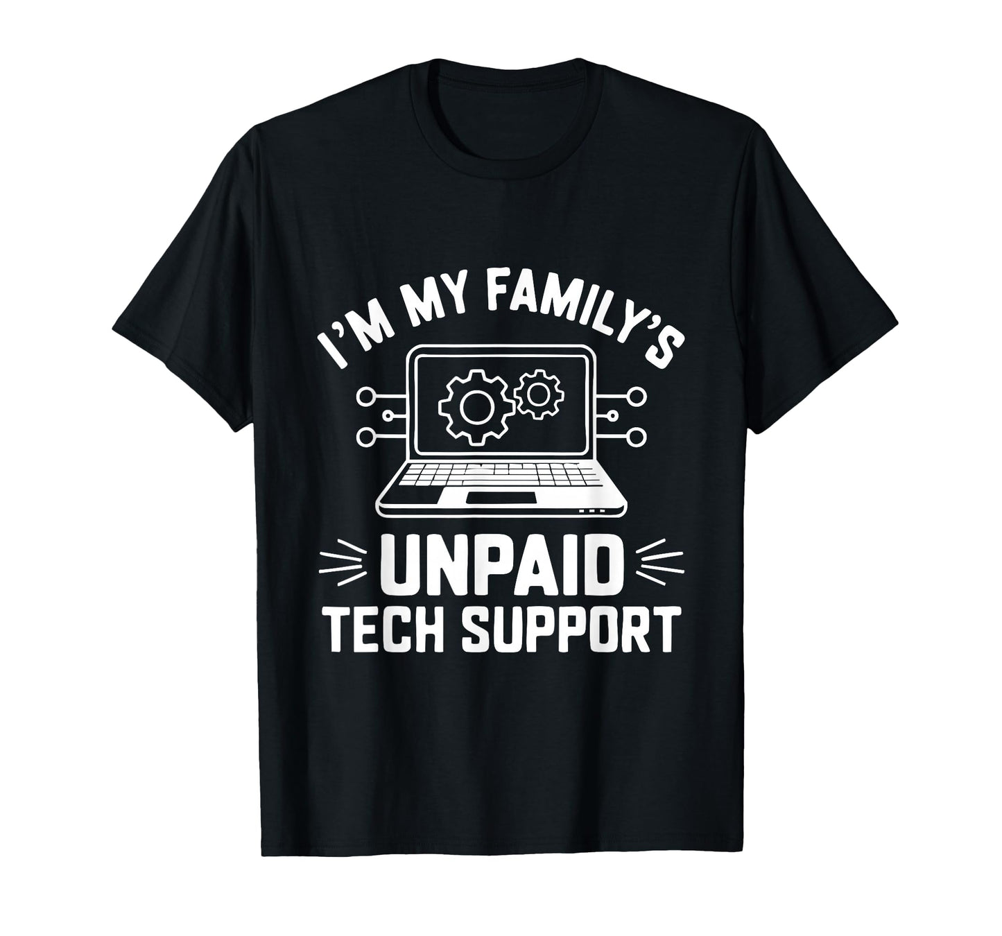 I'm My Family's Unpaid Tech Support Funny Computer Engineer T-Shirt