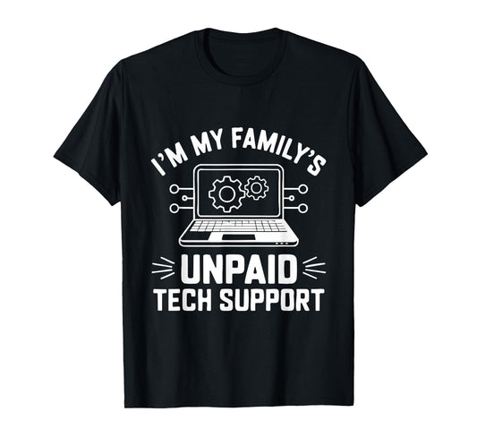 I'm My Family's Unpaid Tech Support Funny Computer Engineer T-Shirt